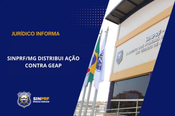 NOTA – SINPRF/MG DISTRIBUI AÇÃO CONTRA GEAP